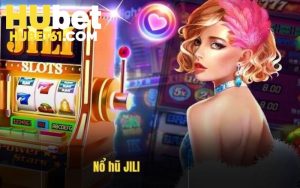 Khám Phá Nổ Hũ Jili Được Hội Viên Yêu Thích Nhất Hubet