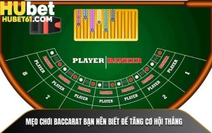 Mẹo Chơi Baccarat Bạn Nên Biết Để Tăng Cơ Hội Thắng