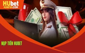 Nạp tiền Hubet Nhanh Chóng Qua Vài Bước Đơn Giản